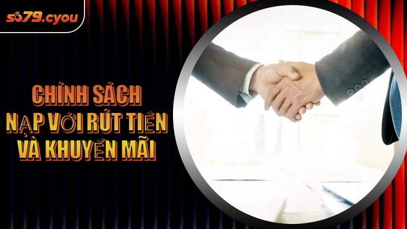 Chính sách nạp với rút tiền và khuyến mãi
