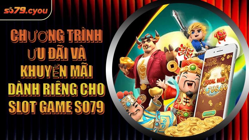 Chương trình ưu đãi và khuyến mãi dành riêng cho Slot Game SO79
