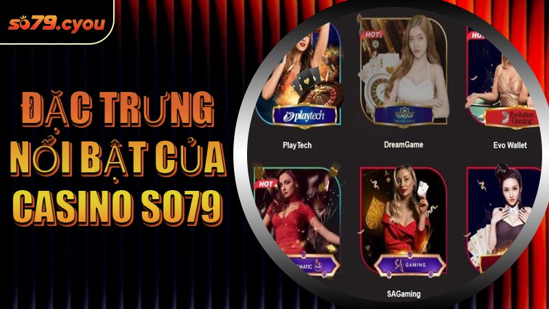 Đặc trưng nổi bật của Casino SO79