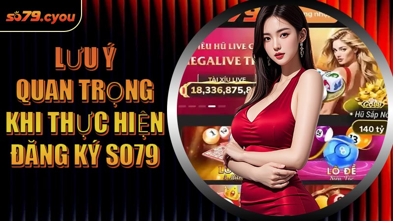 Lưu ý quan trọng khi thực hiện đăng ký SO79