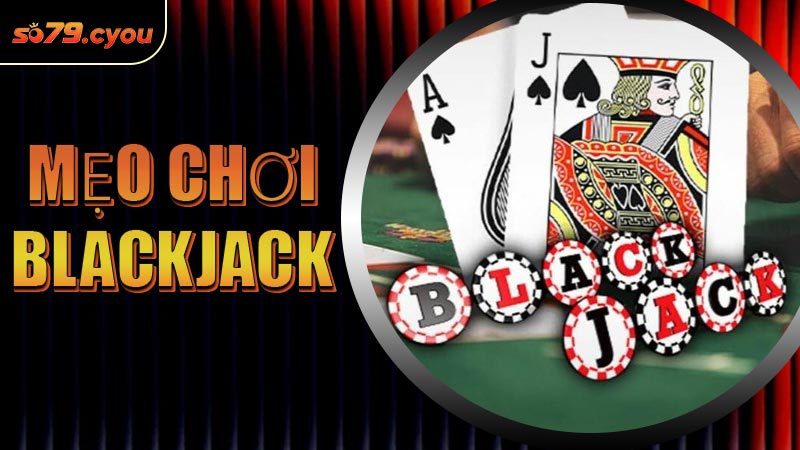 Mẹo Chơi Blackjack
