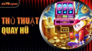 Thủ Thuật Quay Hũ