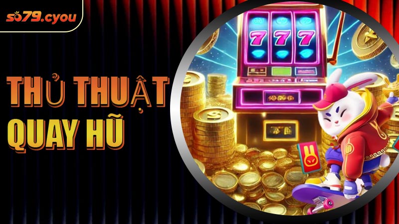 Thủ Thuật Quay Hũ