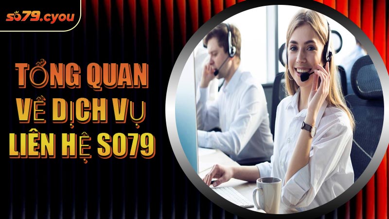 Tổng quan về dịch vụ Liên Hệ SO79