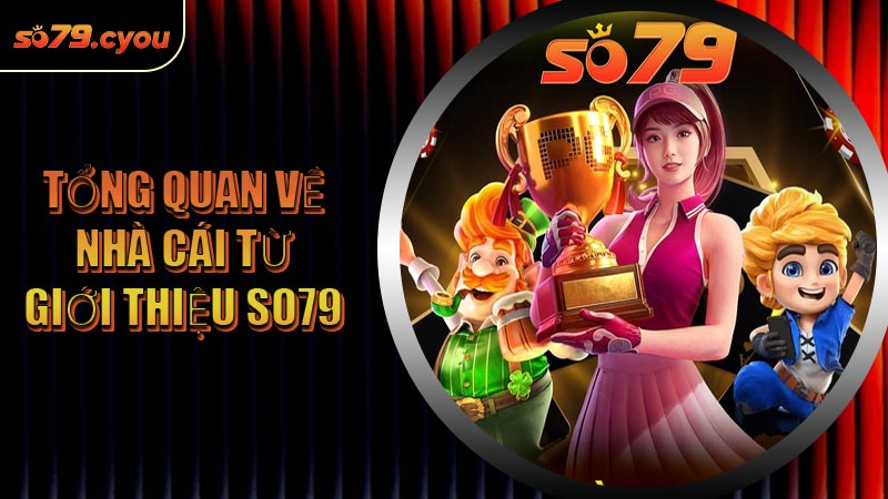 Tổng quan về nhà cái từ Giới Thiệu SO79