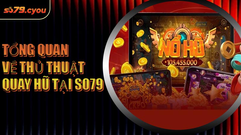 Tổng quan về thủ thuật quay hũ tại SO79