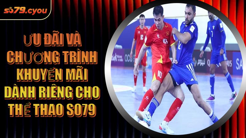 Ưu đãi và chương trình khuyến mãi dành riêng cho Thể Thao SO79