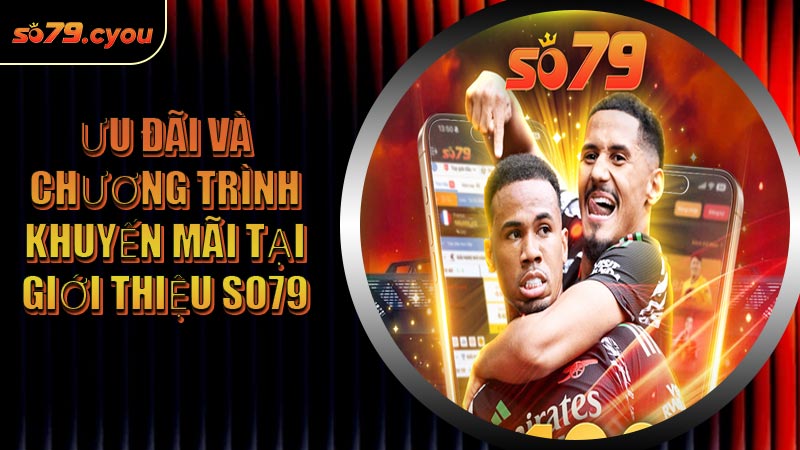 Ưu đãi và chương trình khuyến mãi tại Giới Thiệu SO79